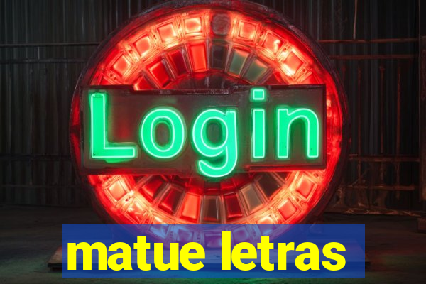 matue letras